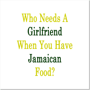 Who Needs A Girlfriend When You Have Jamaican Food? Posters and Art